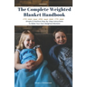 The Complete Weighted Blanket Handbook: Simple & Practical Step-By-Step Instructions To Make Your Own Weighted Blankets