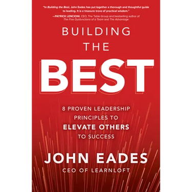 Building the Best: 8 Proven Leadership Principles to Elevate Others to Success