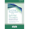 Loving Someone with Suicidal Thoughts: What Family, Friends, and Partners Can Say and Do (16pt Large Print Edition)
