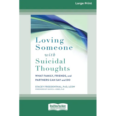 Loving Someone with Suicidal Thoughts: What Family, Friends, and Partners Can Say and Do (16pt Large Print Edition)