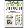 The Complete Ketogenic Diet Guide: 2 Manuscripts - Keto Diet for Beginners, Keto Meal Prep