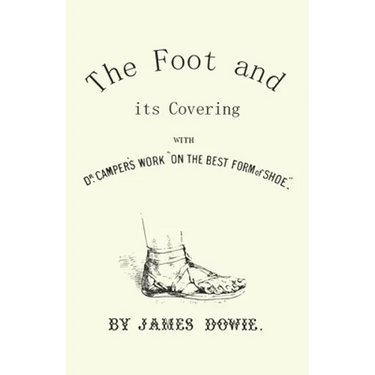 The Foot and its Covering with Dr. Campers Work "On the Best Form of Shoe"