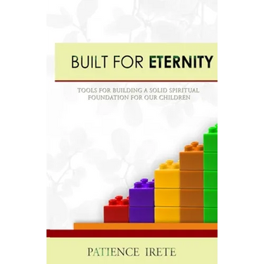 Built for Eternity: Building a solid spiritual foundation for our children