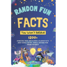 Random Fun Facts You Won't Believe: 1200+ Interesting, Weird, Mind-Blowing & Hilarious Facts About Science, History, Animals, and More from Around the