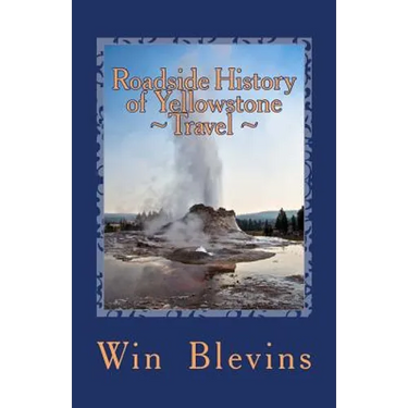 Roadside History of Yellowstone Travel: A Historic Guide To Yellowstone