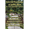 Selected Teachings of James Allen: As a Man Thinketh, the Way of Peace, Above Life's Turmoil, Byways to Blessedness, and the Path of Prosperity.