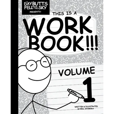 The Day Butts Fell from the Sky Presents This Is a Workbook!!! Volume One
