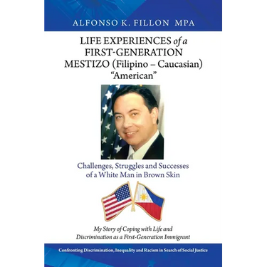 Life Experiences of a First-Generation Mestizo (Filipino - Caucasian) "American": Challenges, Struggles and Successes of a White Man in Brown Skin