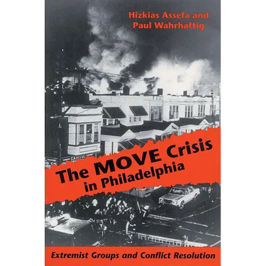 The MOVE Crisis In Philadelphia: Extremist Groups and Conflict Resolution