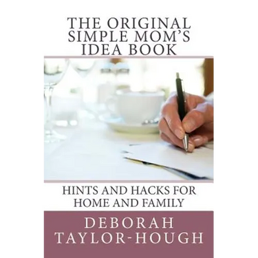 The Original Simple Mom's Idea Book: Hints and Hacks for Home and Family