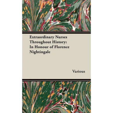 Extraordinary Nurses Throughout History;In Honour of Florence Nightingale