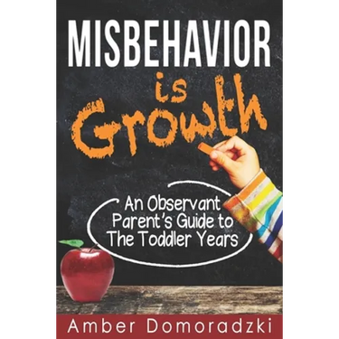 Misbehavior is Growth: An Observant Parent's Guide to the Toddler Years