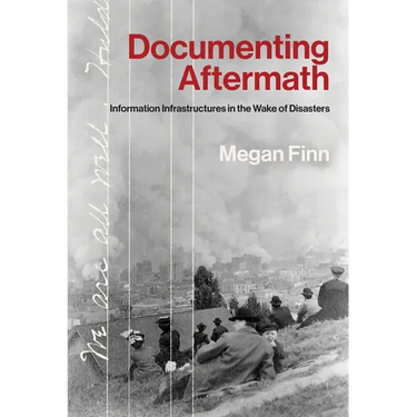 Documenting Aftermath: Information Infrastructures in the Wake of Disasters