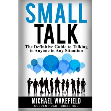Small Talk: The Definitive Guide to Talking to Anyone in Any Situation