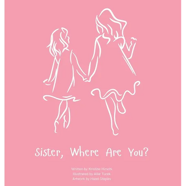 Sister, Where Are You?: A child's guide to understanding the death of a sister and the ability to still feel loved by those we have lost.