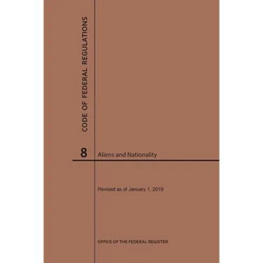 Code of Federal Regulations Title 8, Aliens and Nationality, 2019