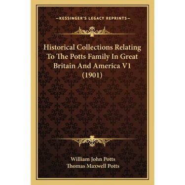 Historical Collections Relating To The Potts Family In Great Britain And America V1 (1901)