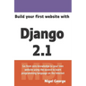 Build Your First Website with Django 2.1: Master the Basics of Django While Building a Fully-Functioning Website