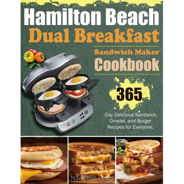 Hamilton Beach Dual Breakfast Sandwich Maker Cookbook: 365-Day Delicious Sandwich, Omelet, and Burger Recipes for Everyone.