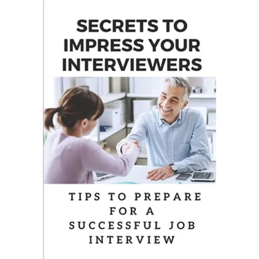 Secrets To Impress Your Interviewers: Tips To Prepare For A Successful Job Interview: How To Prepare For An Interview