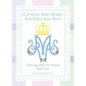 Catholic Baby Names for Girls and Boys: 250 Ways to Honor Mary