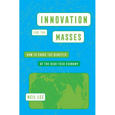 Innovation for the Masses: How to Share the Benefits of the High-Tech Economy