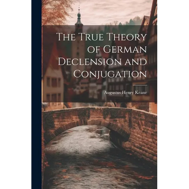 The True Theory of German Declension and Conjugation