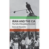 Iran and the CIA: The Fall of Mosaddeq Revisited