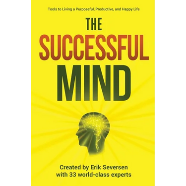 The Successful Mind: Tools to Living a Purposeful, Productive, and Happy Life