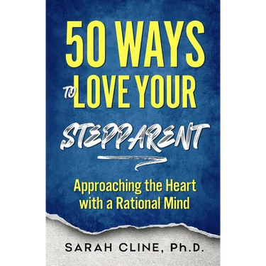 50 Ways to Love Your Stepparent: Approaching the Heart With a Rational Mind