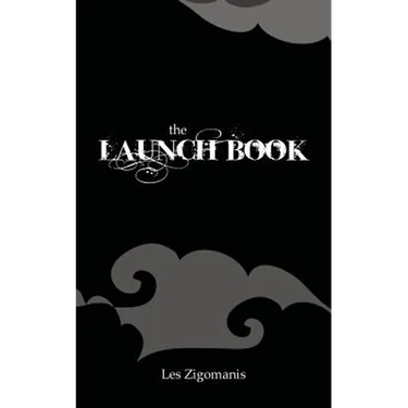 The Launch Book: The Little Guide to Launching Your Book
