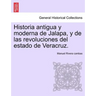 Historia antigua y moderna de Jalapa, y de las revoluciones del estado de Veracruz.