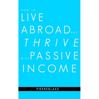 How to Live Abroad and Thrive with Passive Income