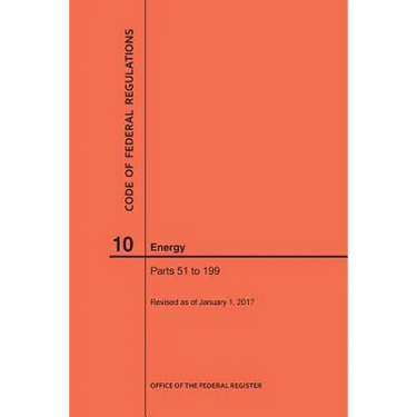 Code of Federal Regulations Title 10, Energy, Parts 51-199, 2017