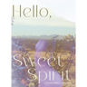 Hello, Sweet Spirit: The Journey to Self