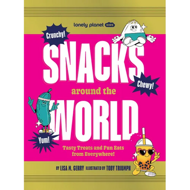 Lonely Planet Kids Snacks Around the World: Tasty Treats and Fun Eats from Everywhere!