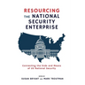 Resourcing the National Security Enterprise: Connecting the Ends and Means of US National Security
