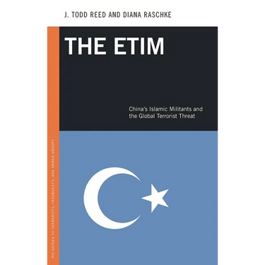 The Etim: China's Islamic Militants and the Global Terrorist Threat