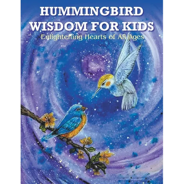 Hummingbird Wisdom for Kids: Enlightening Hearts of All Ages