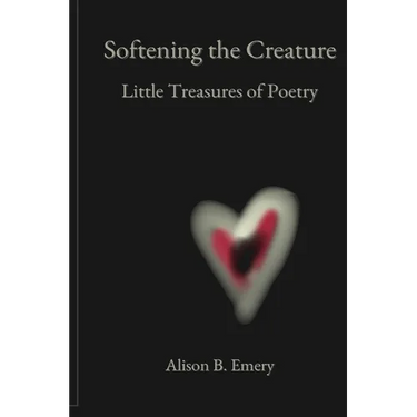 Softening The Creature Little Treasures Of Poetry