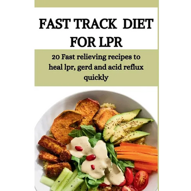 Fast Track Diet for Lpr: 20 Fast relieving recipes to heal lpr, gerd and acid reflux quickly