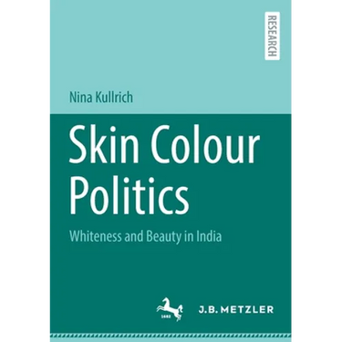 Skin Colour Politics: Whiteness and Beauty in India