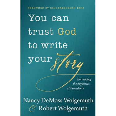You Can Trust God to Write Your Story: Embracing the Mysteries of Providence
