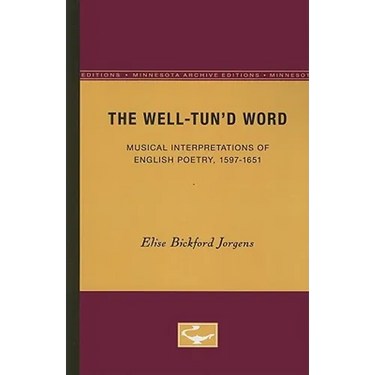 The Well-Tun'd Word: Musical Interpretations of English Poetry, 1597-1651
