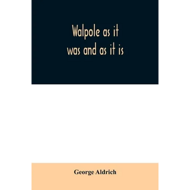 Walpole as it was and as it is: containing the complete civil history of the town from 1749 to 1879, together with a history of all the church organiz