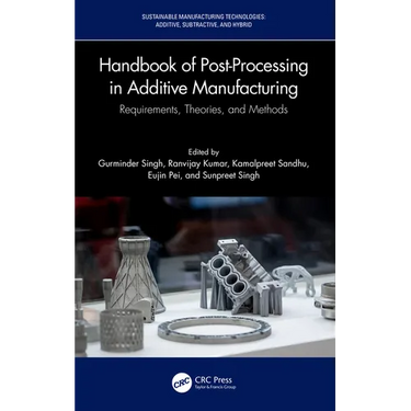Handbook of Post-Processing in Additive Manufacturing: Requirements, Theories, and Methods