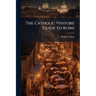 The Catholic Visitors' Guide to Rome
