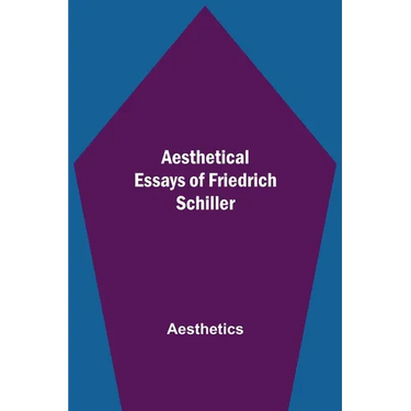 Aesthetical Essays Of Friedrich Schiller