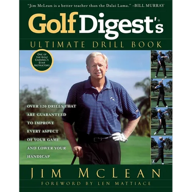 Golf Digest's Ultimate Drill Book: Over 120 Drills that Are Guaranteed to Improve Every Aspect of Your Game and Low
