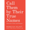 Call Them by Their True Names: American Crises (and Essays)